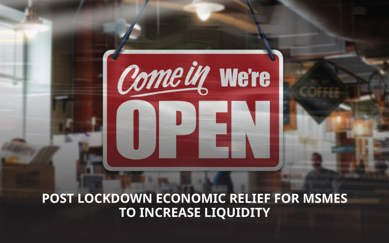 Post Lockdown Economic Relief Measures for MSMEs to Increase Liquidity